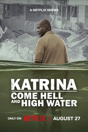 Katrina: Come Hell and High Water