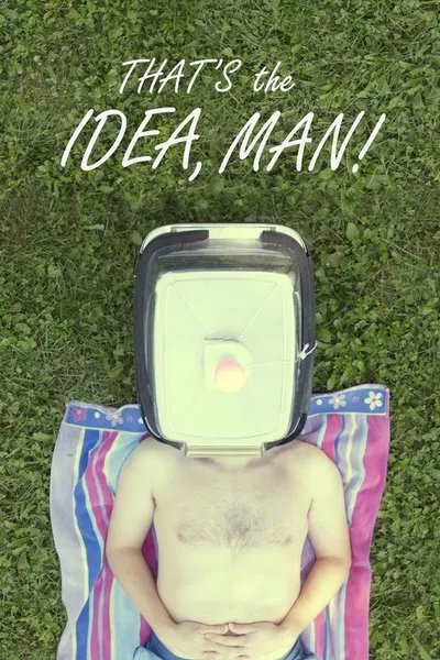 That's the Idea, Man!